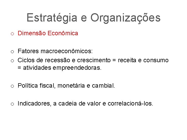 Estratégia e Organizações o Dimensão Econômica o Fatores macroeconômicos: o Ciclos de recessão e