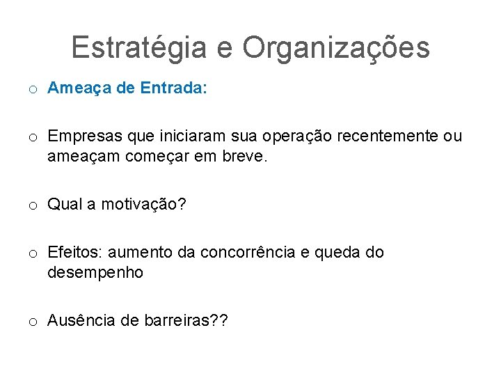 Estratégia e Organizações o Ameaça de Entrada: o Empresas que iniciaram sua operação recentemente