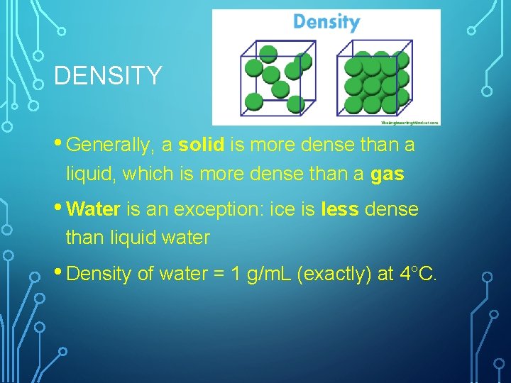 DENSITY • Generally, a solid is more dense than a liquid, which is more