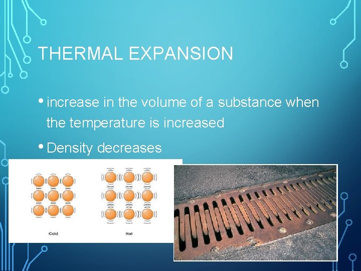 THERMAL EXPANSION • increase in the volume of a substance when the temperature is