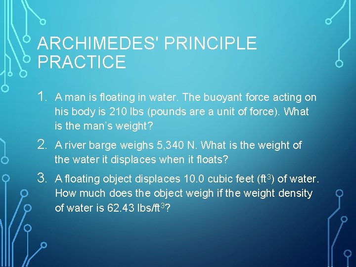 ARCHIMEDES' PRINCIPLE PRACTICE 1. A man is floating in water. The buoyant force acting