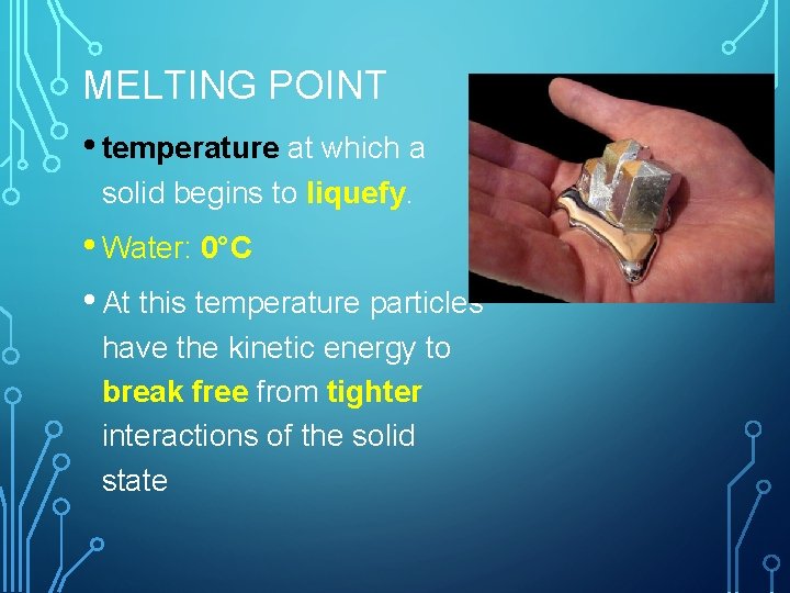 MELTING POINT • temperature at which a solid begins to liquefy. • Water: 0°C