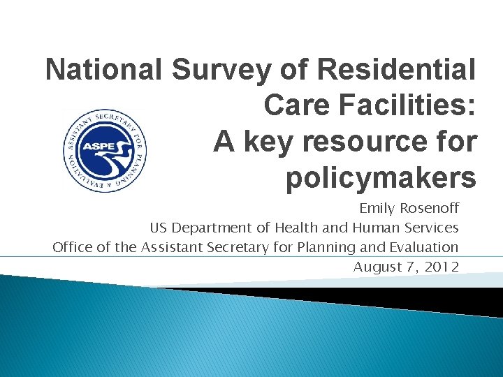 National Survey of Residential Care Facilities: A key resource for policymakers Emily Rosenoff US