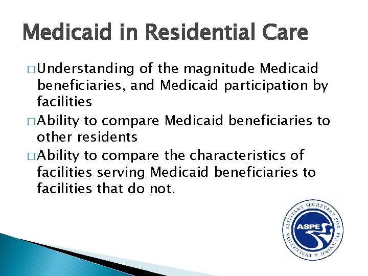 Medicaid in Residential Care � Understanding of the magnitude Medicaid beneficiaries, and Medicaid participation
