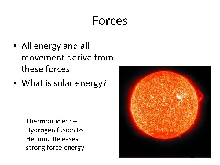 Forces • All energy and all movement derive from these forces • What is