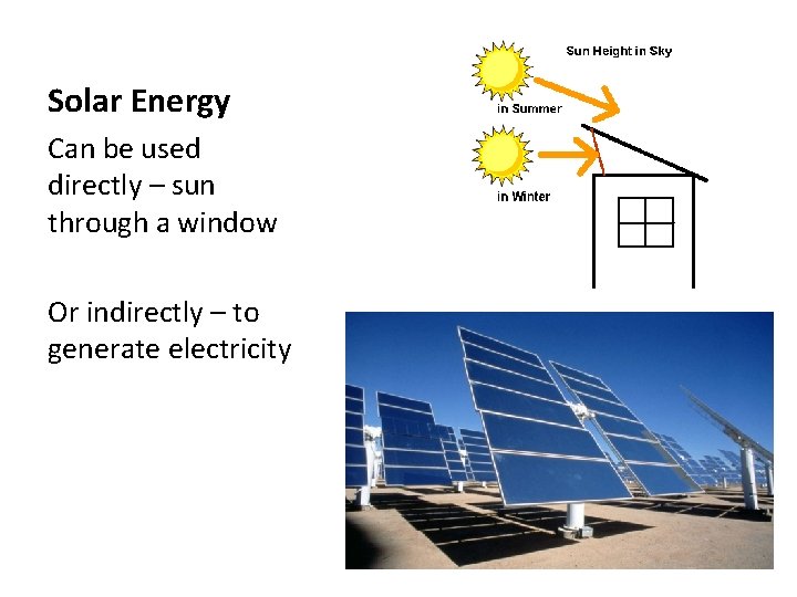 Solar Energy Can be used directly – sun through a window Or indirectly –