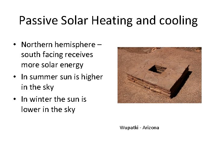 Passive Solar Heating and cooling • Northern hemisphere – south facing receives more solar