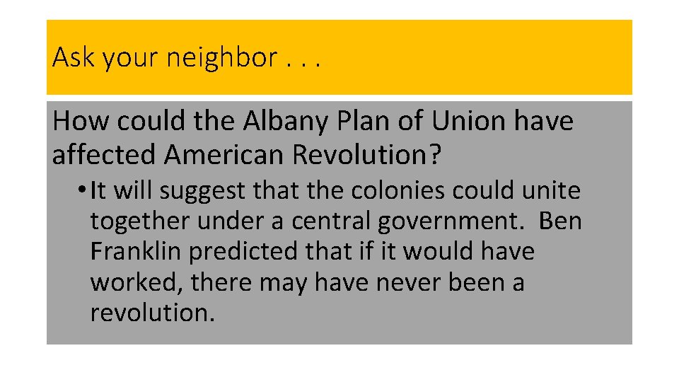 Ask your neighbor. . . How could the Albany Plan of Union have affected