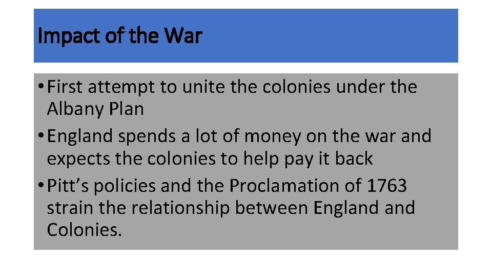 Impact of the War • First attempt to unite the colonies under the Albany