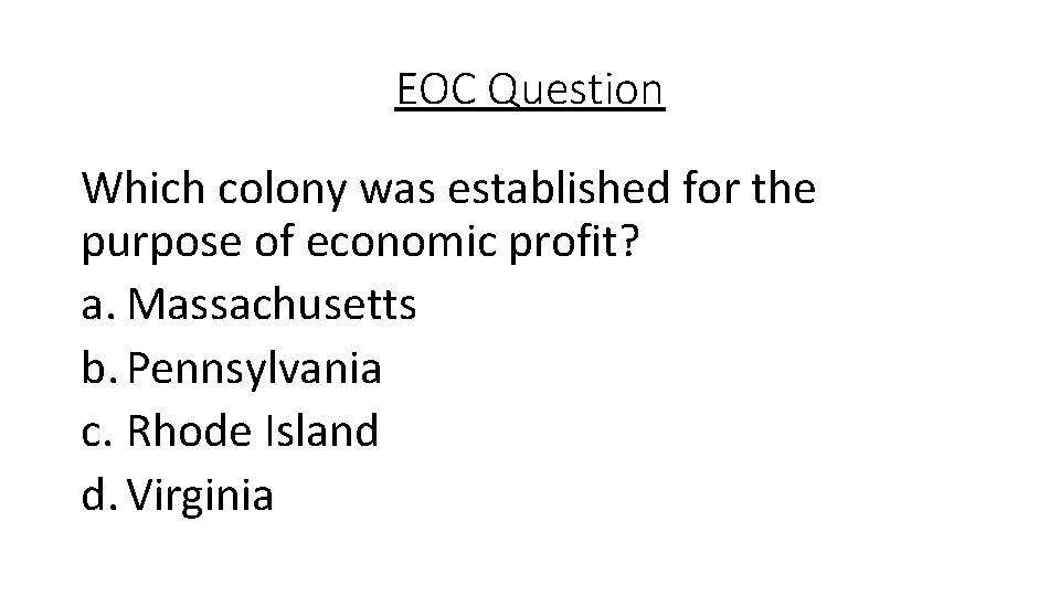 EOC Question Which colony was established for the purpose of economic profit? a. Massachusetts