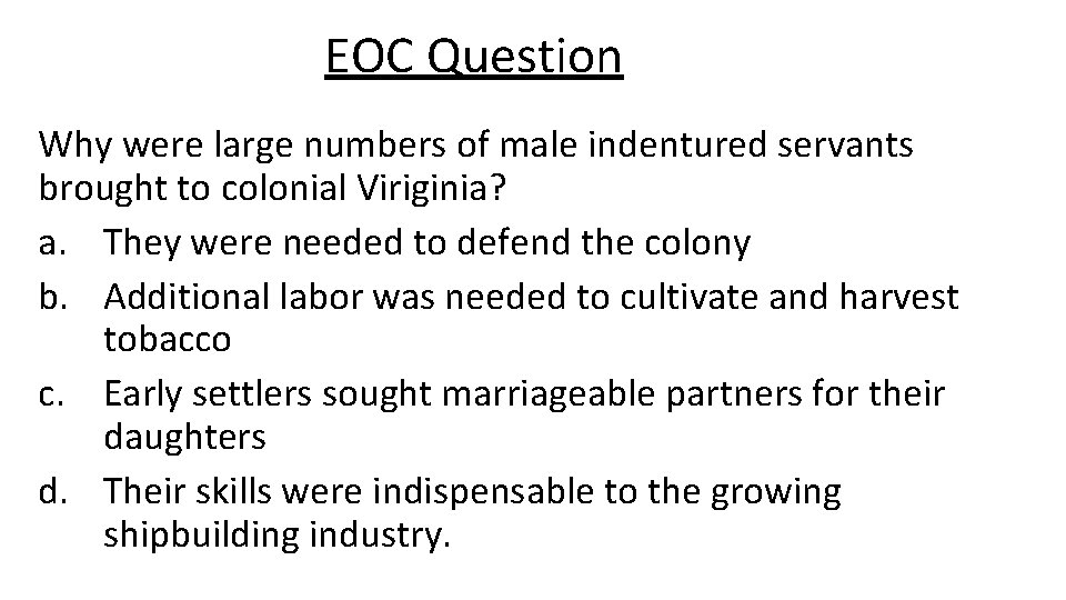 EOC Question Why were large numbers of male indentured servants brought to colonial Viriginia?