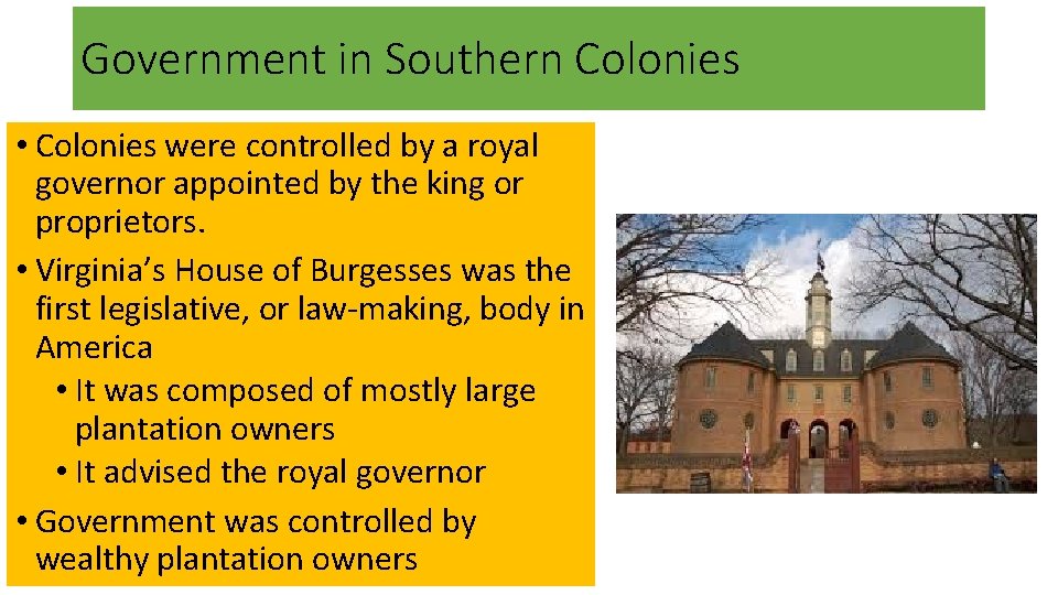 Government in Southern Colonies • Colonies were controlled by a royal governor appointed by