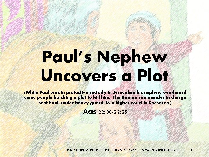 Paul’s Nephew Uncovers a Plot (While Paul was in protective custody in Jerusalem his