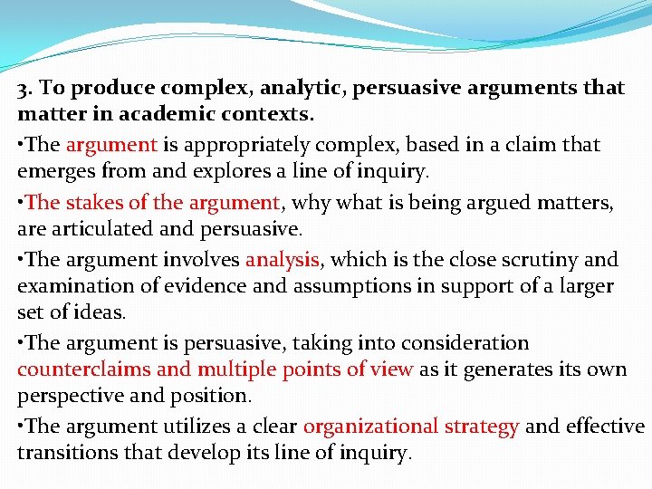 3. To produce complex, analytic, persuasive arguments that matter in academic contexts. • The