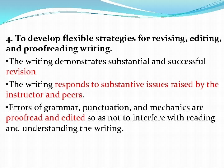 4. To develop flexible strategies for revising, editing, and proofreading writing. • The writing