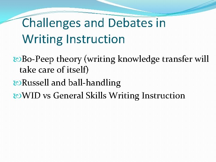 Challenges and Debates in Writing Instruction Bo-Peep theory (writing knowledge transfer will take care
