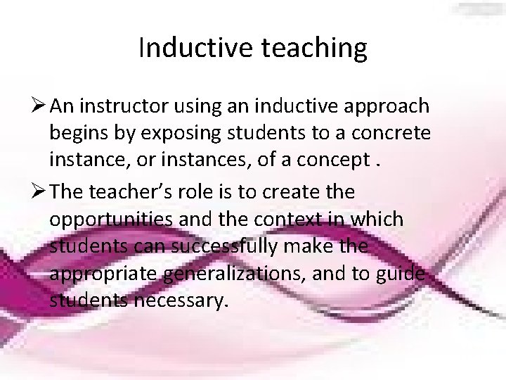 Inductive teaching Ø An instructor using an inductive approach begins by exposing students to