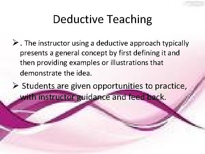 Deductive Teaching Ø. The instructor using a deductive approach typically presents a general concept