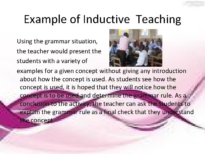 Example of Inductive Teaching Using the grammar situation, the teacher would present the students