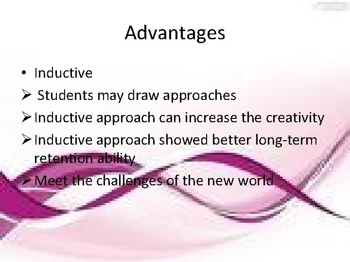 Advantages • Inductive Ø Students may draw approaches Ø Inductive approach can increase the