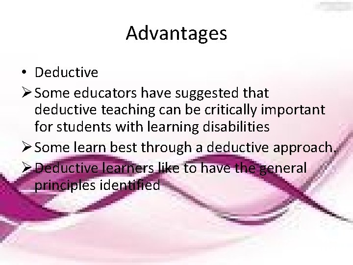 Advantages • Deductive Ø Some educators have suggested that deductive teaching can be critically
