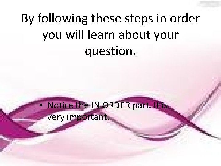 By following these steps in order you will learn about your question. • Notice