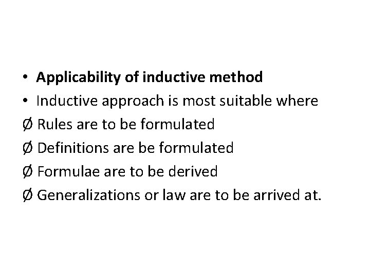  • Applicability of inductive method • Inductive approach is most suitable where Ø