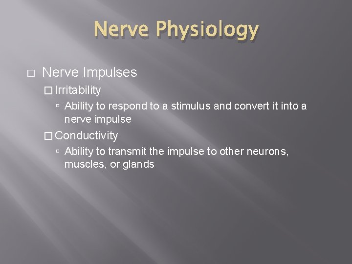 Nerve Physiology � Nerve Impulses � Irritability Ability to respond to a stimulus and