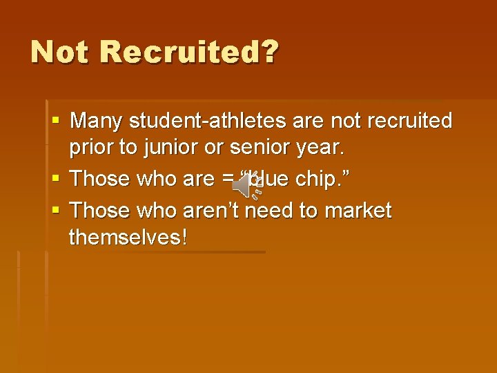 Not Recruited? § Many student-athletes are not recruited prior to junior or senior year.