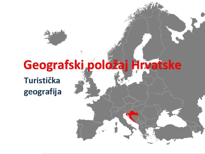 Geografski položaj Hrvatske Turistička geografija 