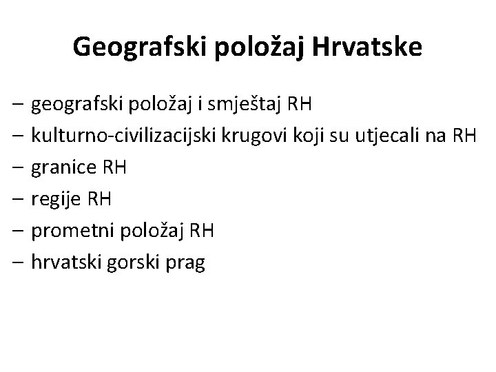 Geografski položaj Hrvatske – – – geografski položaj i smještaj RH kulturno-civilizacijski krugovi koji