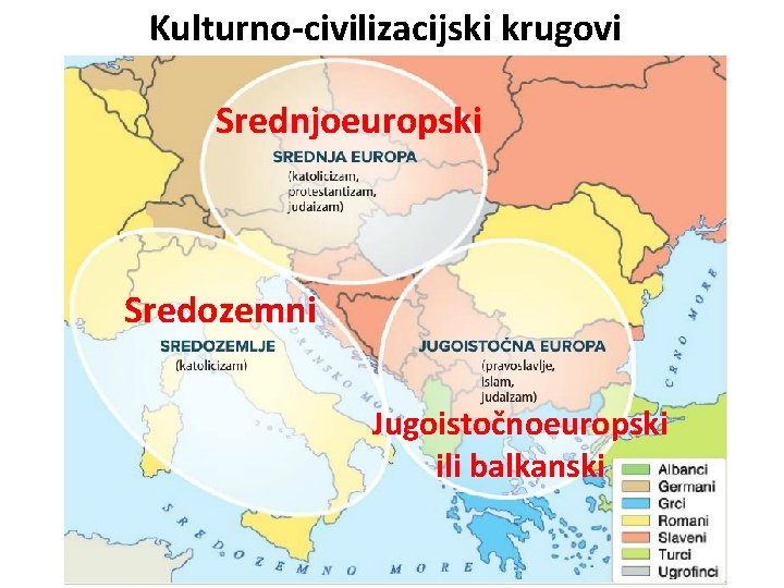 Kulturno-civilizacijski krugovi Srednjoeuropski Sredozemni Jugoistočnoeuropski ili balkanski 