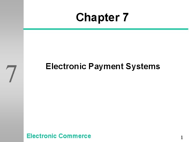 Chapter 7 7 Electronic Payment Systems Electronic Commerce 1 
