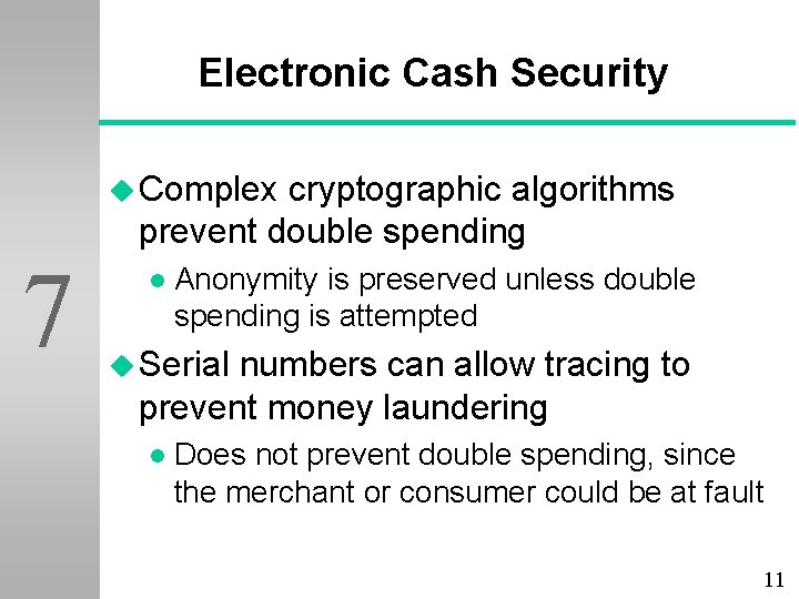 Electronic Cash Security u Complex cryptographic algorithms prevent double spending 7 l Anonymity is