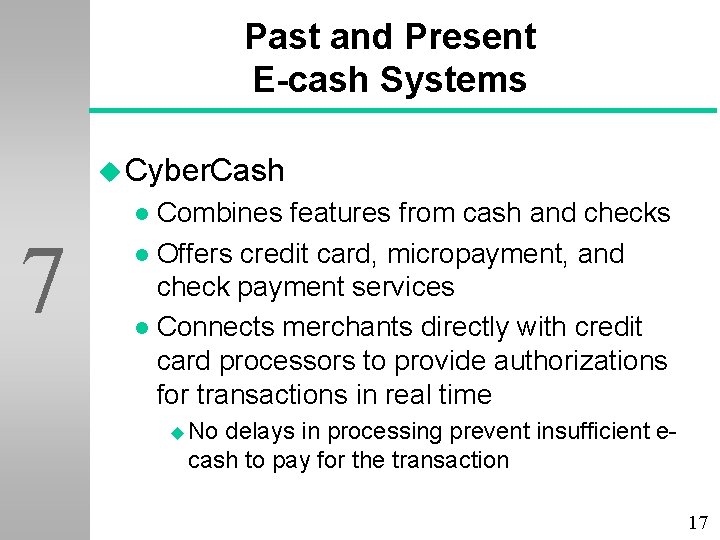 Past and Present E-cash Systems u Cyber. Cash Combines features from cash and checks