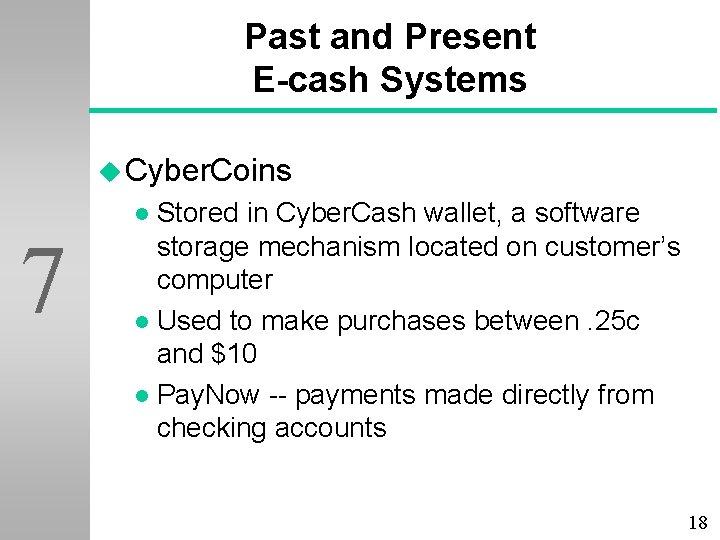 Past and Present E-cash Systems u Cyber. Coins Stored in Cyber. Cash wallet, a