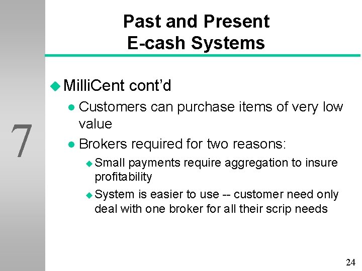 Past and Present E-cash Systems u Milli. Cent cont’d Customers can purchase items of