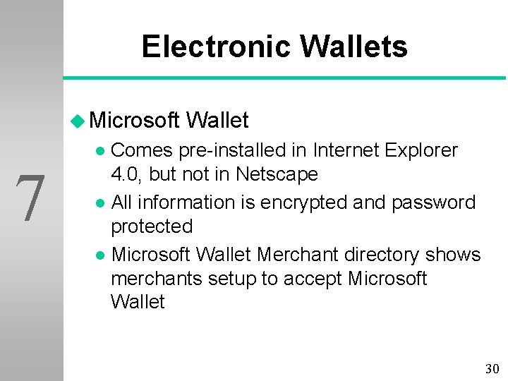 Electronic Wallets u Microsoft Wallet Comes pre-installed in Internet Explorer 4. 0, but not