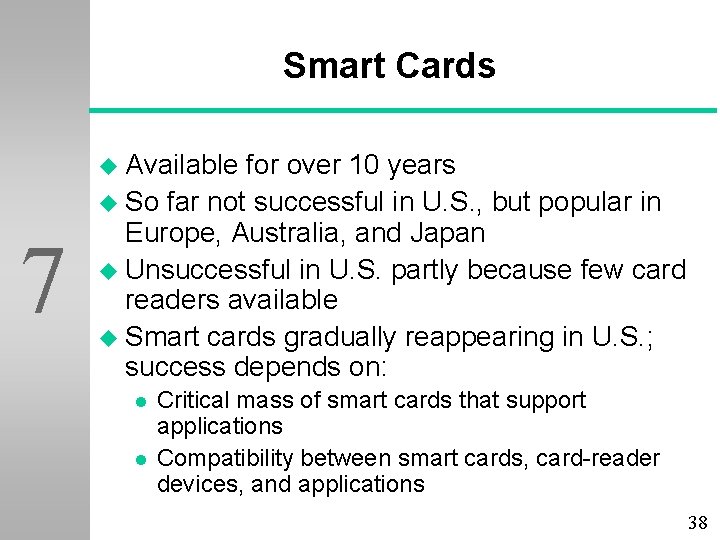 Smart Cards u Available 7 for over 10 years u So far not successful