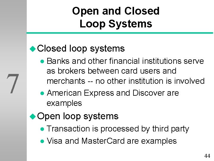 Open and Closed Loop Systems u Closed loop systems Banks and other financial institutions