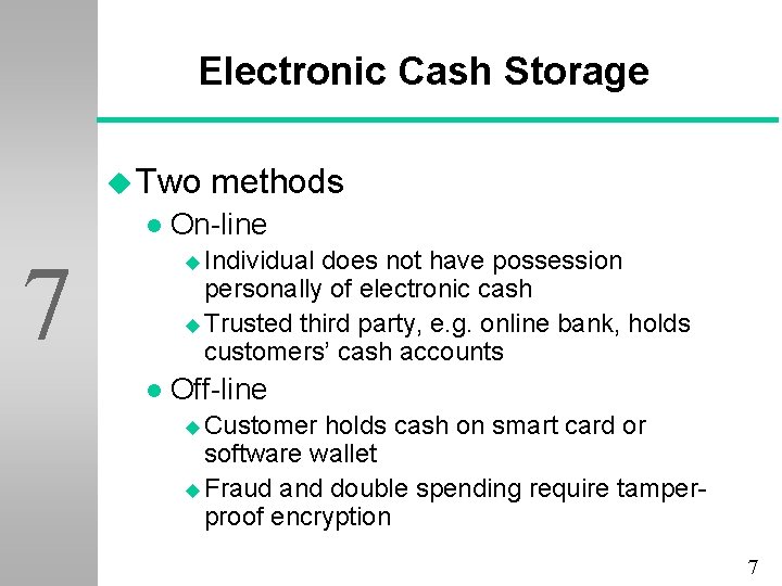 Electronic Cash Storage u Two l methods On-line u Individual does not have possession