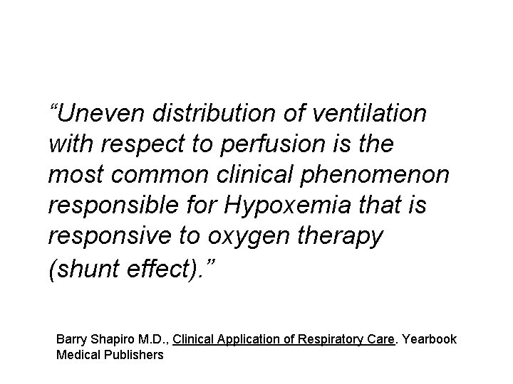 “Uneven distribution of ventilation with respect to perfusion is the most common clinical phenomenon