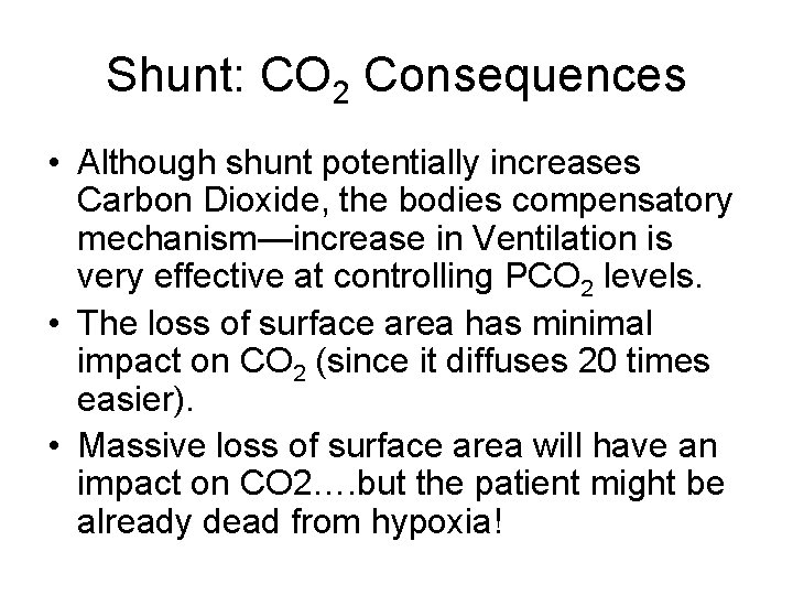 Shunt: CO 2 Consequences • Although shunt potentially increases Carbon Dioxide, the bodies compensatory