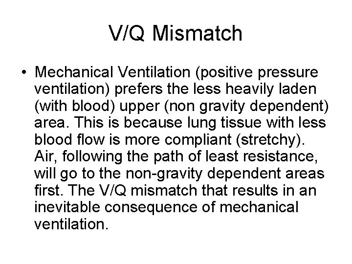 V/Q Mismatch • Mechanical Ventilation (positive pressure ventilation) prefers the less heavily laden (with