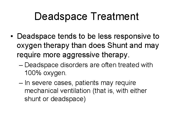 Deadspace Treatment • Deadspace tends to be less responsive to oxygen therapy than does