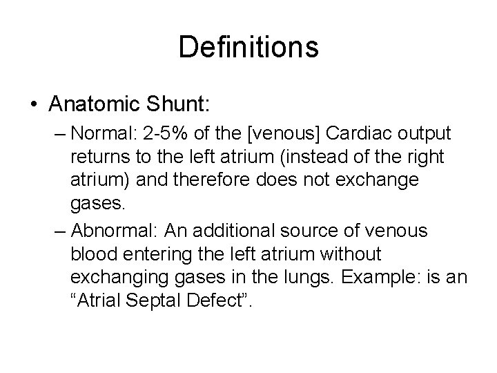 Definitions • Anatomic Shunt: – Normal: 2 -5% of the [venous] Cardiac output returns