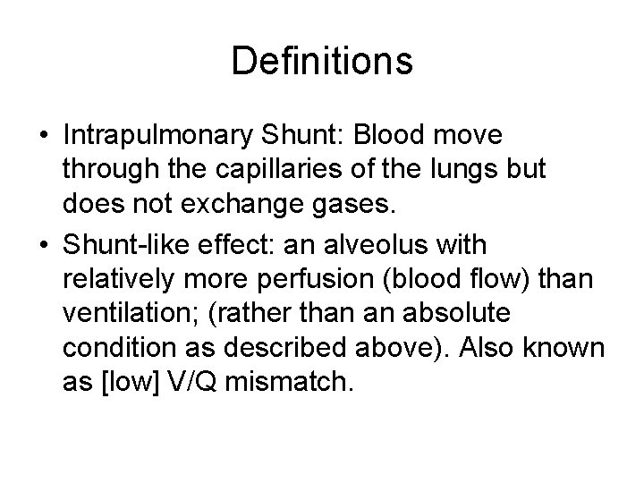 Definitions • Intrapulmonary Shunt: Blood move through the capillaries of the lungs but does