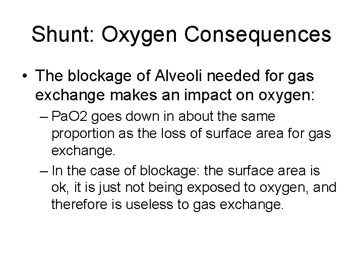 Shunt: Oxygen Consequences • The blockage of Alveoli needed for gas exchange makes an