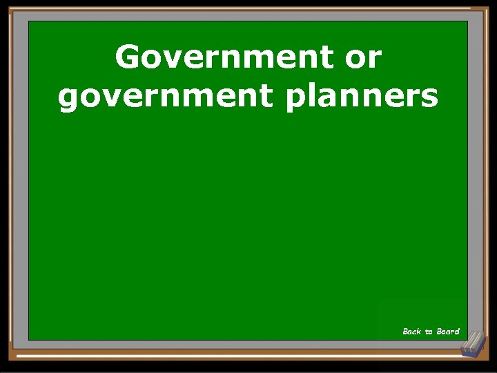 Government or government planners Back to Board 