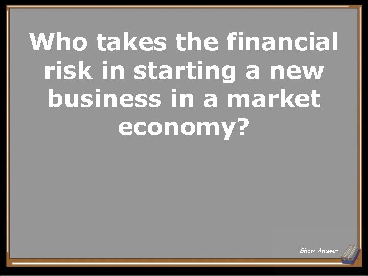 Who takes the financial risk in starting a new business in a market economy?